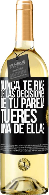 29,95 € Envío gratis | Vino Blanco Edición WHITE Nunca te rías de las decisiones de tu pareja. Tú eres una de ellas Etiqueta Negra. Etiqueta personalizable Vino joven Cosecha 2024 Verdejo