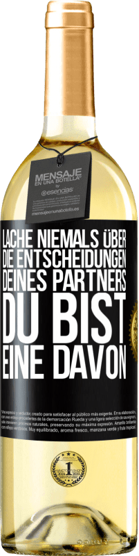 29,95 € Kostenloser Versand | Weißwein WHITE Ausgabe Lache niemals über die Entscheidungen deines Partners. Du bist eine davon Schwarzes Etikett. Anpassbares Etikett Junger Wein Ernte 2024 Verdejo