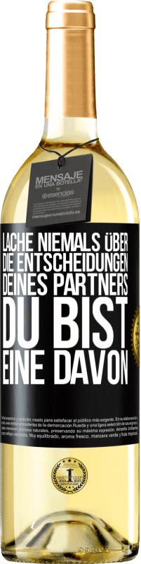 29,95 € Kostenloser Versand | Weißwein WHITE Ausgabe Lache niemals über die Entscheidungen deines Partners. Du bist eine davon Schwarzes Etikett. Anpassbares Etikett Junger Wein Ernte 2025 Verdejo