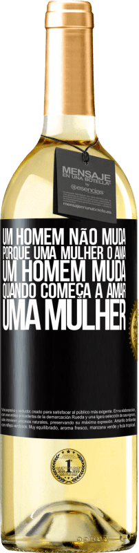 29,95 € Envio grátis | Vinho branco Edição WHITE Um homem não muda porque uma mulher o ama. Um homem muda quando começa a amar uma mulher Etiqueta Preta. Etiqueta personalizável Vinho jovem Colheita 2023 Verdejo