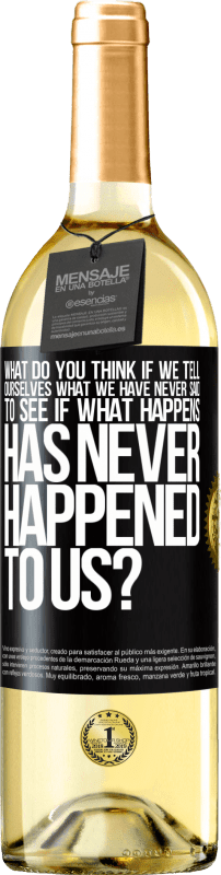 29,95 € Free Shipping | White Wine WHITE Edition what do you think if we tell ourselves what we have never said, to see if what happens has never happened to us? Black Label. Customizable label Young wine Harvest 2024 Verdejo