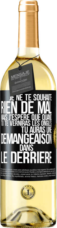 29,95 € Envoi gratuit | Vin blanc Édition WHITE Je ne te souhaite rien de mal mais j'espère que quand tu te verniras les ongles, tu auras une démangeaison dans le derrière Étiquette Noire. Étiquette personnalisable Vin jeune Récolte 2024 Verdejo