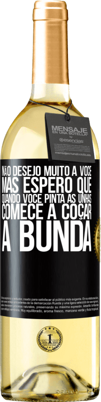 29,95 € Envio grátis | Vinho branco Edição WHITE Não desejo muito a você, mas espero que, quando você pinta as unhas, comece a coçar a bunda Etiqueta Preta. Etiqueta personalizável Vinho jovem Colheita 2024 Verdejo