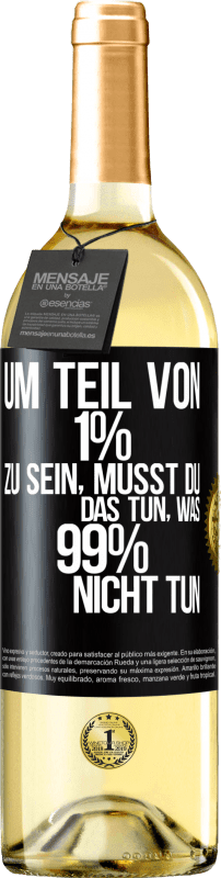 29,95 € Kostenloser Versand | Weißwein WHITE Ausgabe Um Teil von 1% zu sein, musst du das tun, was 99% nicht tun Schwarzes Etikett. Anpassbares Etikett Junger Wein Ernte 2023 Verdejo