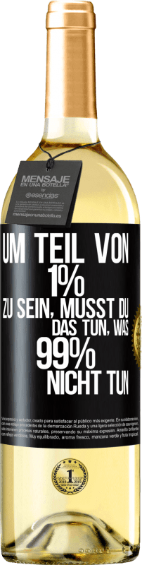 29,95 € Kostenloser Versand | Weißwein WHITE Ausgabe Um Teil von 1% zu sein, musst du das tun, was 99% nicht tun Schwarzes Etikett. Anpassbares Etikett Junger Wein Ernte 2024 Verdejo