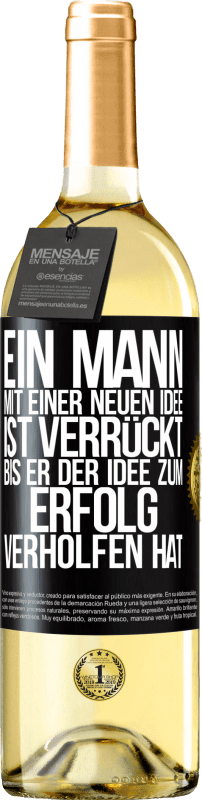 29,95 € Kostenloser Versand | Weißwein WHITE Ausgabe Ein Mann mit einer neuen Idee ist verrückt, bis er der Idee zum Erfolg verholfen hat Schwarzes Etikett. Anpassbares Etikett Junger Wein Ernte 2023 Verdejo