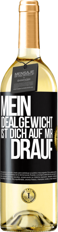 29,95 € Kostenloser Versand | Weißwein WHITE Ausgabe Mein Idealgewicht ist dich auf mir drauf Schwarzes Etikett. Anpassbares Etikett Junger Wein Ernte 2024 Verdejo