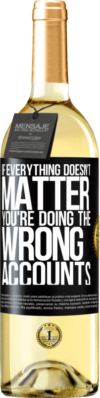 29,95 € Free Shipping | White Wine WHITE Edition If everything doesn't matter, you're doing the wrong accounts Black Label. Customizable label Young wine Harvest 2024 Verdejo