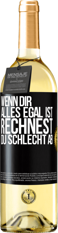 29,95 € Kostenloser Versand | Weißwein WHITE Ausgabe Wenn dir alles egal ist, rechnest du schlecht ab Schwarzes Etikett. Anpassbares Etikett Junger Wein Ernte 2024 Verdejo