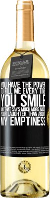 29,95 € Free Shipping | White Wine WHITE Edition You have the power to fill me every time you smile, and that says much more about your laughter than about my emptiness Black Label. Customizable label Young wine Harvest 2023 Verdejo