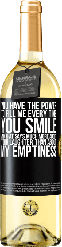 29,95 € Free Shipping | White Wine WHITE Edition You have the power to fill me every time you smile, and that says much more about your laughter than about my emptiness Black Label. Customizable label Young wine Harvest 2024 Verdejo