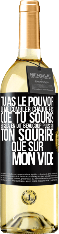 29,95 € Envoi gratuit | Vin blanc Édition WHITE Tu as le pouvoir de me combler chaque fois que tu souris et cela en dit beaucoup plus sur ton sourire que sur mon vide Étiquette Noire. Étiquette personnalisable Vin jeune Récolte 2024 Verdejo