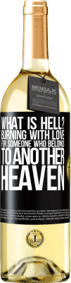 29,95 € Free Shipping | White Wine WHITE Edition what is hell? Burning with love for someone who belongs to another heaven Black Label. Customizable label Young wine Harvest 2024 Verdejo