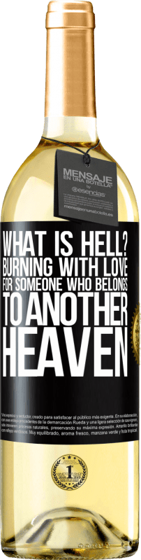 29,95 € Free Shipping | White Wine WHITE Edition what is hell? Burning with love for someone who belongs to another heaven Black Label. Customizable label Young wine Harvest 2023 Verdejo