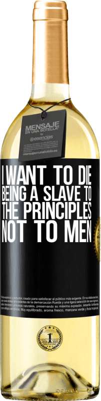 29,95 € Бесплатная доставка | Белое вино Издание WHITE Я хочу умереть, будучи рабом принципов, а не людей Черная метка. Настраиваемая этикетка Молодое вино Урожай 2023 Verdejo