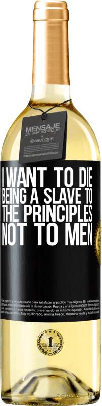 29,95 € Free Shipping | White Wine WHITE Edition I want to die being a slave to the principles, not to men Black Label. Customizable label Young wine Harvest 2025 Verdejo
