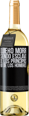 29,95 € Envío gratis | Vino Blanco Edición WHITE Quiero morir siendo esclavo de los principios, no de los hombres Etiqueta Negra. Etiqueta personalizable Vino joven Cosecha 2024 Verdejo