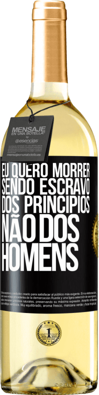 29,95 € Envio grátis | Vinho branco Edição WHITE Eu quero morrer sendo escravo dos princípios, não dos homens Etiqueta Preta. Etiqueta personalizável Vinho jovem Colheita 2024 Verdejo