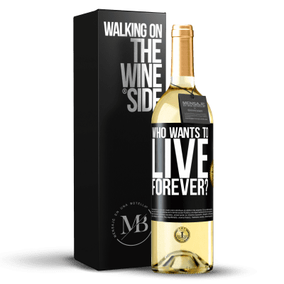 «who wants to live forever?» WHITE Edition