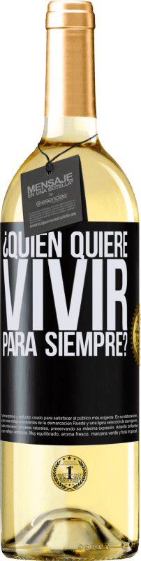 29,95 € Envío gratis | Vino Blanco Edición WHITE ¿Quién quiere vivir para siempre? Etiqueta Negra. Etiqueta personalizable Vino joven Cosecha 2024 Verdejo