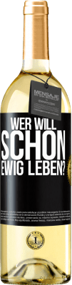 29,95 € Kostenloser Versand | Weißwein WHITE Ausgabe Wer will schon ewig leben? Schwarzes Etikett. Anpassbares Etikett Junger Wein Ernte 2025 Verdejo