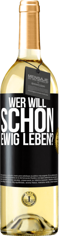 29,95 € Kostenloser Versand | Weißwein WHITE Ausgabe Wer will schon ewig leben? Schwarzes Etikett. Anpassbares Etikett Junger Wein Ernte 2023 Verdejo