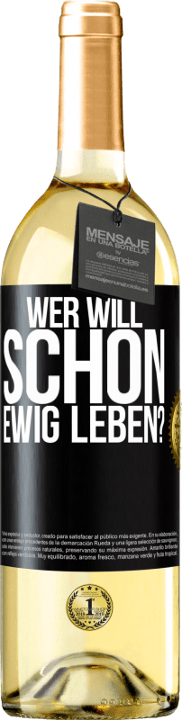 29,95 € Kostenloser Versand | Weißwein WHITE Ausgabe Wer will schon ewig leben? Schwarzes Etikett. Anpassbares Etikett Junger Wein Ernte 2024 Verdejo