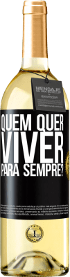 29,95 € Envio grátis | Vinho branco Edição WHITE quem quer viver para sempre? Etiqueta Preta. Etiqueta personalizável Vinho jovem Colheita 2023 Verdejo