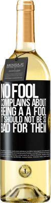 29,95 € Free Shipping | White Wine WHITE Edition No fool complains about being a a fool. It should not be so bad for them Black Label. Customizable label Young wine Harvest 2024 Verdejo