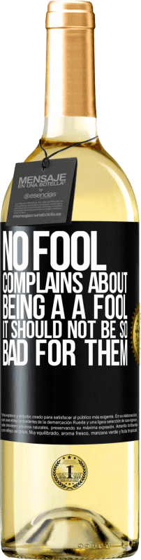 29,95 € Free Shipping | White Wine WHITE Edition No fool complains about being a a fool. It should not be so bad for them Black Label. Customizable label Young wine Harvest 2023 Verdejo
