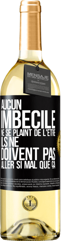 29,95 € Envoi gratuit | Vin blanc Édition WHITE Aucun imbécile ne se plaint de l'être. Ils ne doivent pas aller si mal que ça Étiquette Noire. Étiquette personnalisable Vin jeune Récolte 2024 Verdejo