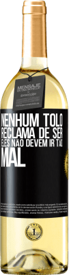 29,95 € Envio grátis | Vinho branco Edição WHITE Nenhum tolo reclama de ser. Eles não devem ir tão mal Etiqueta Preta. Etiqueta personalizável Vinho jovem Colheita 2023 Verdejo