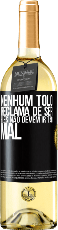 29,95 € Envio grátis | Vinho branco Edição WHITE Nenhum tolo reclama de ser. Eles não devem ir tão mal Etiqueta Preta. Etiqueta personalizável Vinho jovem Colheita 2024 Verdejo