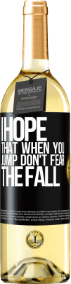 29,95 € Free Shipping | White Wine WHITE Edition I hope that when you jump don't fear the fall Black Label. Customizable label Young wine Harvest 2024 Verdejo