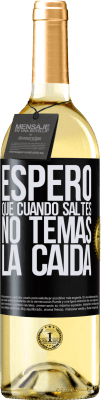 29,95 € Envío gratis | Vino Blanco Edición WHITE Espero que cuando saltes no temas la caída Etiqueta Negra. Etiqueta personalizable Vino joven Cosecha 2024 Verdejo