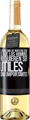 29,95 € Envío gratis | Vino Blanco Edición WHITE El problema de nuestra época es que los hombres no quieren ser útiles, sino importantes Etiqueta Negra. Etiqueta personalizable Vino joven Cosecha 2024 Verdejo