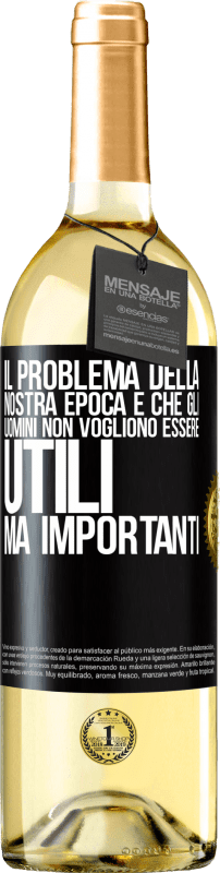 29,95 € Spedizione Gratuita | Vino bianco Edizione WHITE Il problema della nostra epoca è che gli uomini non vogliono essere utili, ma importanti Etichetta Nera. Etichetta personalizzabile Vino giovane Raccogliere 2024 Verdejo