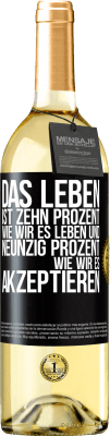 29,95 € Kostenloser Versand | Weißwein WHITE Ausgabe Das Leben ist zehn Prozent wie wir es leben und neunzig Prozent wie wir es akzeptieren Schwarzes Etikett. Anpassbares Etikett Junger Wein Ernte 2023 Verdejo