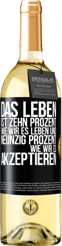 29,95 € Kostenloser Versand | Weißwein WHITE Ausgabe Das Leben ist zehn Prozent wie wir es leben und neunzig Prozent wie wir es akzeptieren Schwarzes Etikett. Anpassbares Etikett Junger Wein Ernte 2024 Verdejo