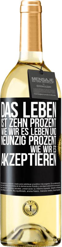 29,95 € Kostenloser Versand | Weißwein WHITE Ausgabe Das Leben ist zehn Prozent wie wir es leben und neunzig Prozent wie wir es akzeptieren Schwarzes Etikett. Anpassbares Etikett Junger Wein Ernte 2025 Verdejo