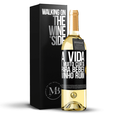 «A vida é muito curta para beber vinho ruim» Edição WHITE
