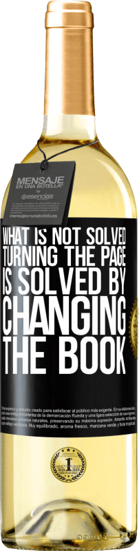 29,95 € Free Shipping | White Wine WHITE Edition What is not solved turning the page, is solved by changing the book Black Label. Customizable label Young wine Harvest 2023 Verdejo