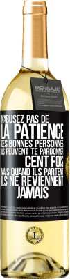 29,95 € Envoi gratuit | Vin blanc Édition WHITE N'abusez pas de la patience des bonnes personnes. Ils peuvent te pardonner cent fois mais quand ils partent ils ne reviennent ja Étiquette Noire. Étiquette personnalisable Vin jeune Récolte 2024 Verdejo