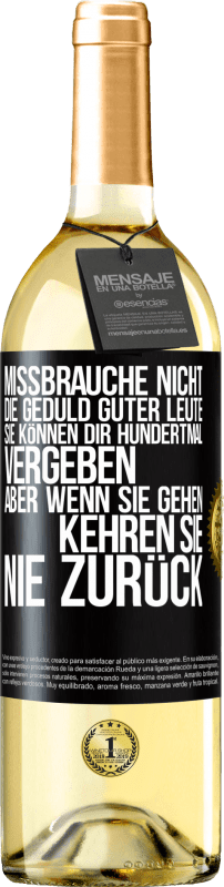 29,95 € Kostenloser Versand | Weißwein WHITE Ausgabe Missbrauche nicht die Geduld guter Leute. Sie können dir hundertmal vergeben, aber wenn sie gehen, kehren sie nie zurück Schwarzes Etikett. Anpassbares Etikett Junger Wein Ernte 2024 Verdejo