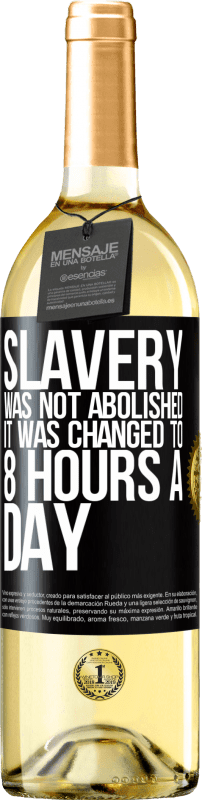 29,95 € Free Shipping | White Wine WHITE Edition Slavery was not abolished, it was changed to 8 hours a day Black Label. Customizable label Young wine Harvest 2024 Verdejo