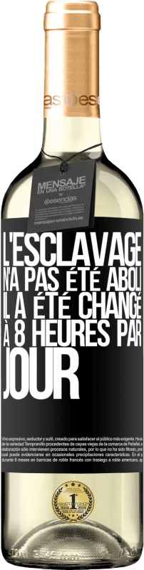 29,95 € Envoi gratuit | Vin blanc Édition WHITE L'esclavage n'a pas été aboli, il a été changé à 8 heures par jour Étiquette Noire. Étiquette personnalisable Vin jeune Récolte 2024 Verdejo