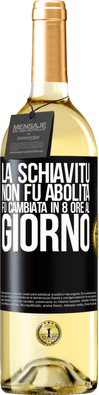 29,95 € Spedizione Gratuita | Vino bianco Edizione WHITE La schiavitù non fu abolita, fu cambiata in 8 ore al giorno Etichetta Nera. Etichetta personalizzabile Vino giovane Raccogliere 2024 Verdejo