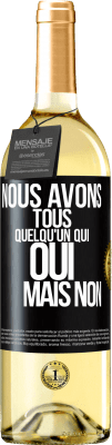 29,95 € Envoi gratuit | Vin blanc Édition WHITE Nous avons tous quelqu'un qui oui mais non Étiquette Noire. Étiquette personnalisable Vin jeune Récolte 2024 Verdejo