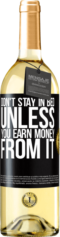 29,95 € Free Shipping | White Wine WHITE Edition Don't stay in bed unless you earn money from it Black Label. Customizable label Young wine Harvest 2024 Verdejo