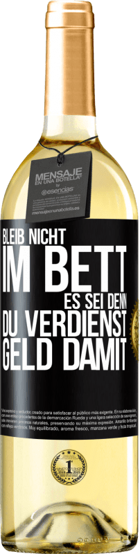 29,95 € Kostenloser Versand | Weißwein WHITE Ausgabe Bleib nicht im Bett, es sei denn, du verdienst Geld damit Schwarzes Etikett. Anpassbares Etikett Junger Wein Ernte 2023 Verdejo